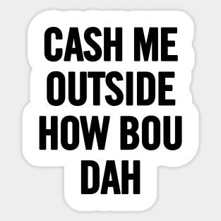 Cash Me Outside (Black) Sticker